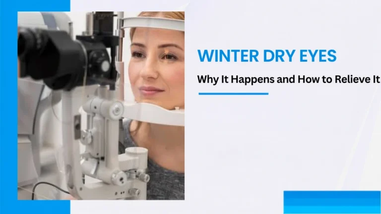 Winter Dry Eyes – Why It Happens and How to Relieve It