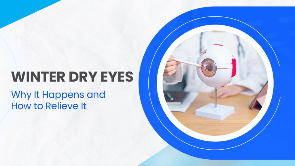 Winter Dry Eyes – Why It Happens and How to Relieve It
