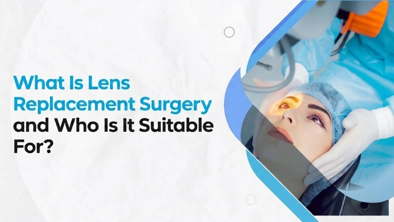What Is Lens Replacement Surgery and Who Is It Suitable For?