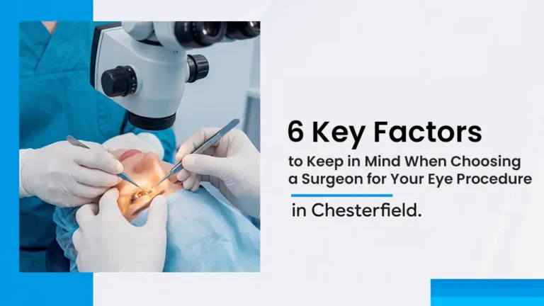 6 Key Factors to Keep in Mind When Choosing a Surgeon for Your Eye Procedure in Chesterfield