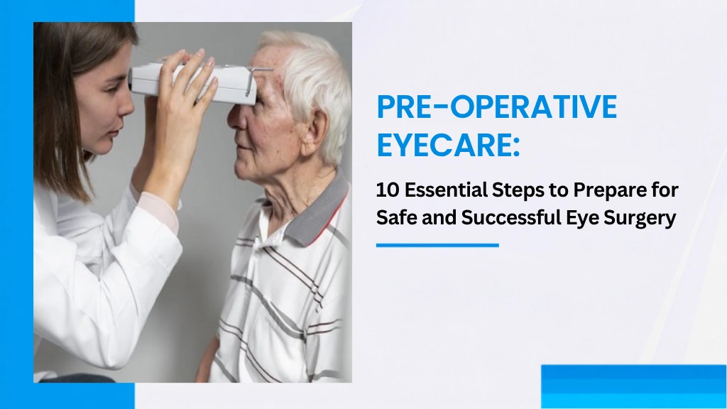 Pre-Operative Eye Care: 10 Essential Steps to Prepare for Safe and Successful Eye Surgery