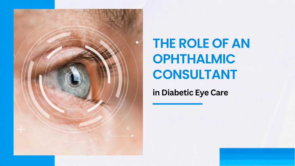 The Role of an Ophthalmic Consultant in Diabetic Eye Care
