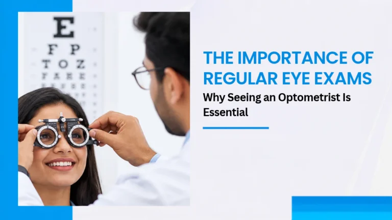 The Importance of Regular Eye Exams Why Seeing an Optometrist Is Essential